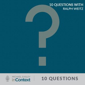 image of question mark that reads 10 questions with ralph weitz from michael easley incontext
