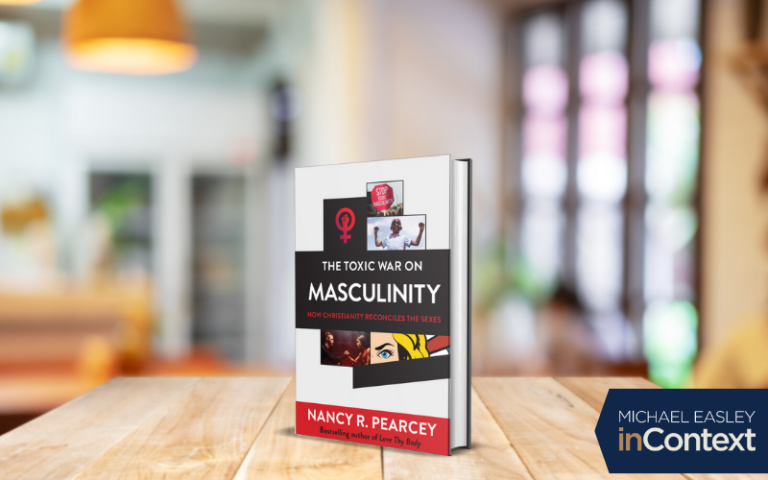 Nancy Pearcey The Toxic War on Masculinity Michael Easley inContext