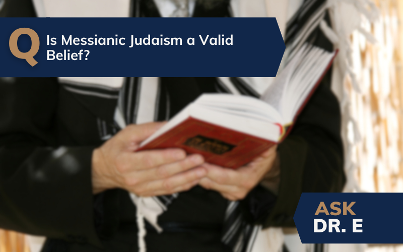 Is Messianic Judaism a Valid Belief? - Ask Dr. E